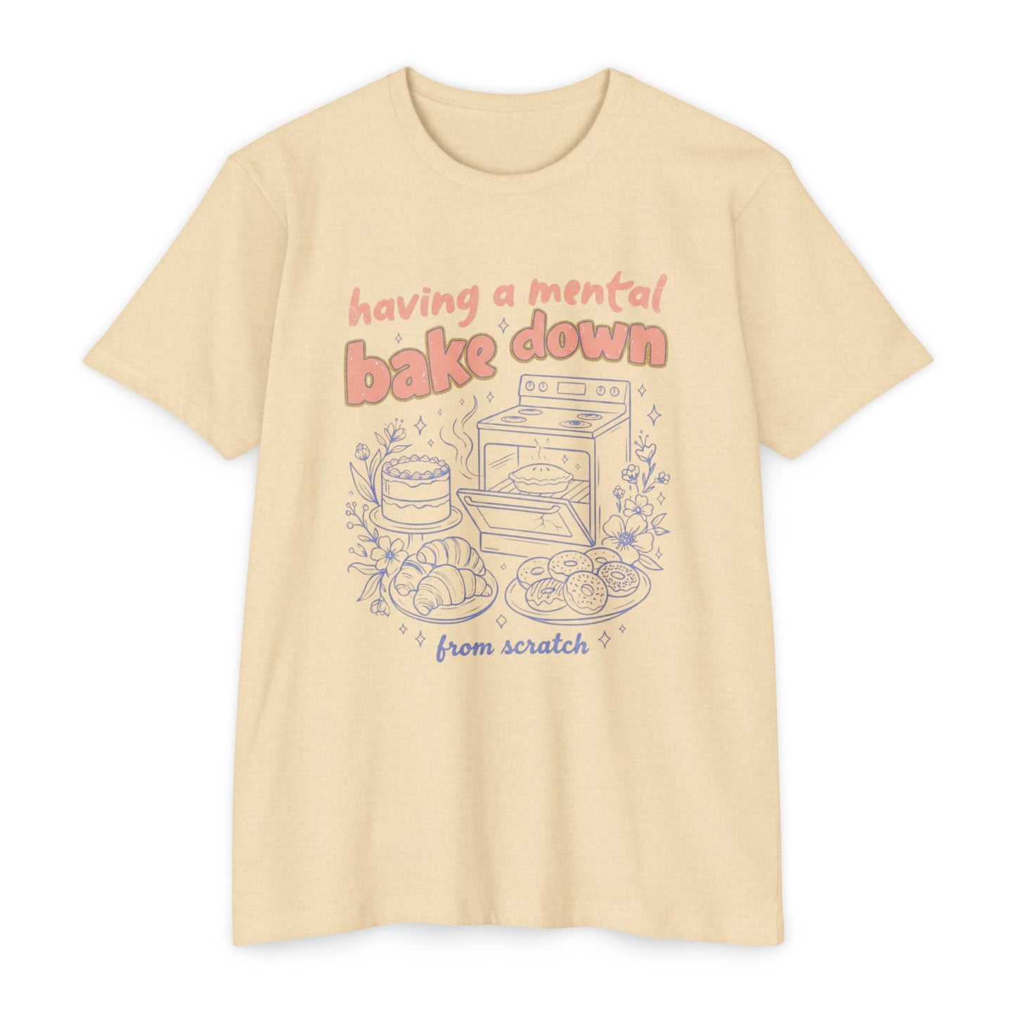 Having a Mental Bake Down T‑Shirt — Funny Baking Graphic Tee 'from scratch'