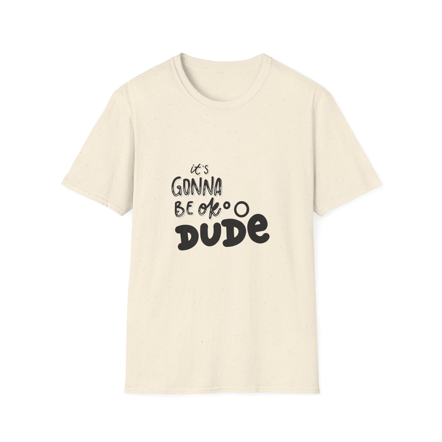 It's Gonna Be OK Dude T-Shirt — Casual Positive Message Tee