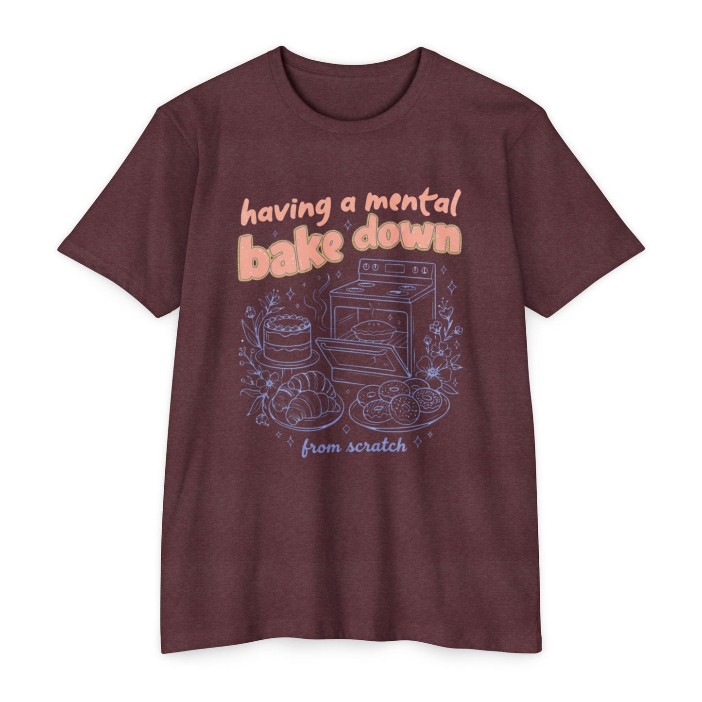 Having a Mental Bake Down T‑Shirt — Funny Baking Graphic Tee 'from scratch'