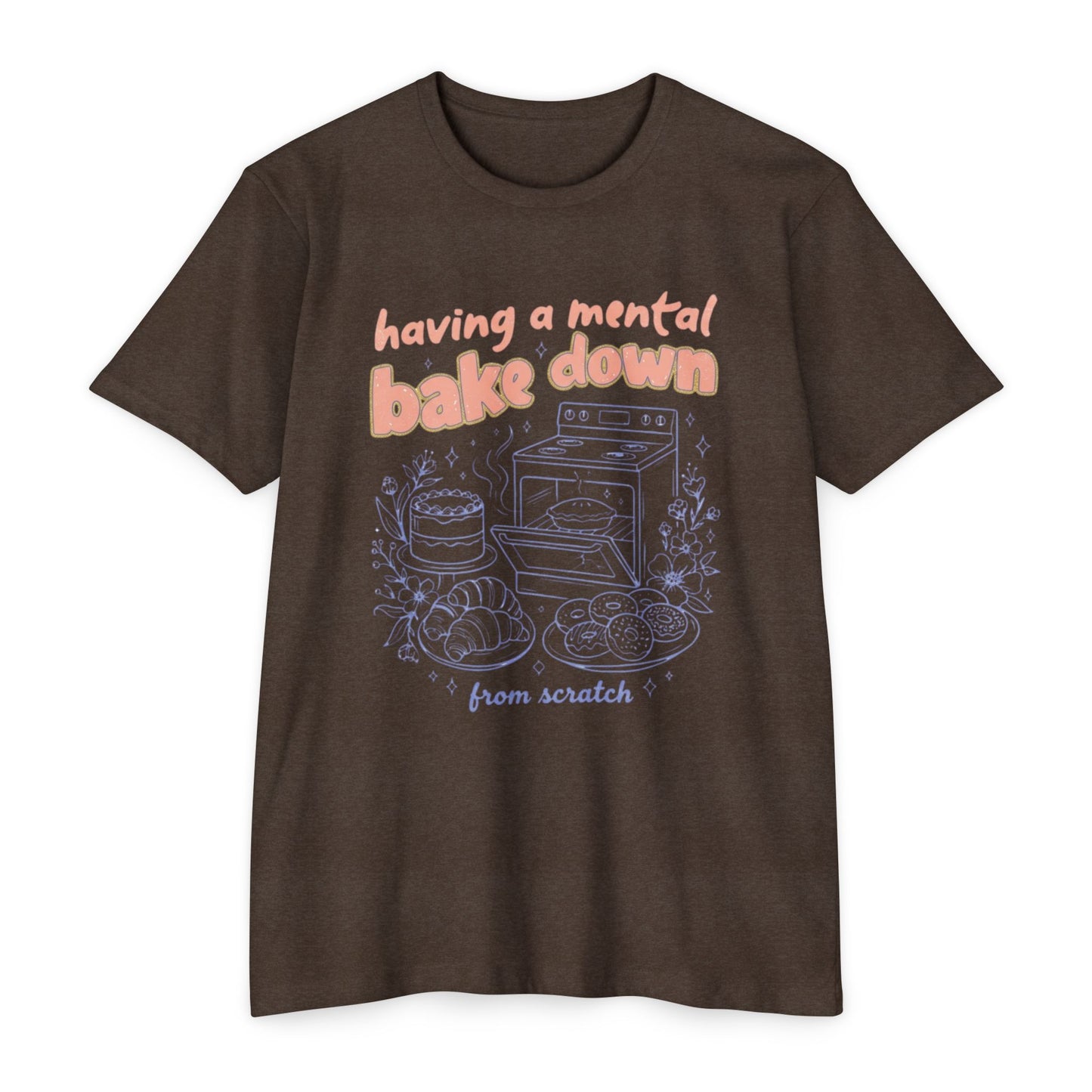 Having a Mental Bake Down T‑Shirt — Funny Baking Graphic Tee 'from scratch'