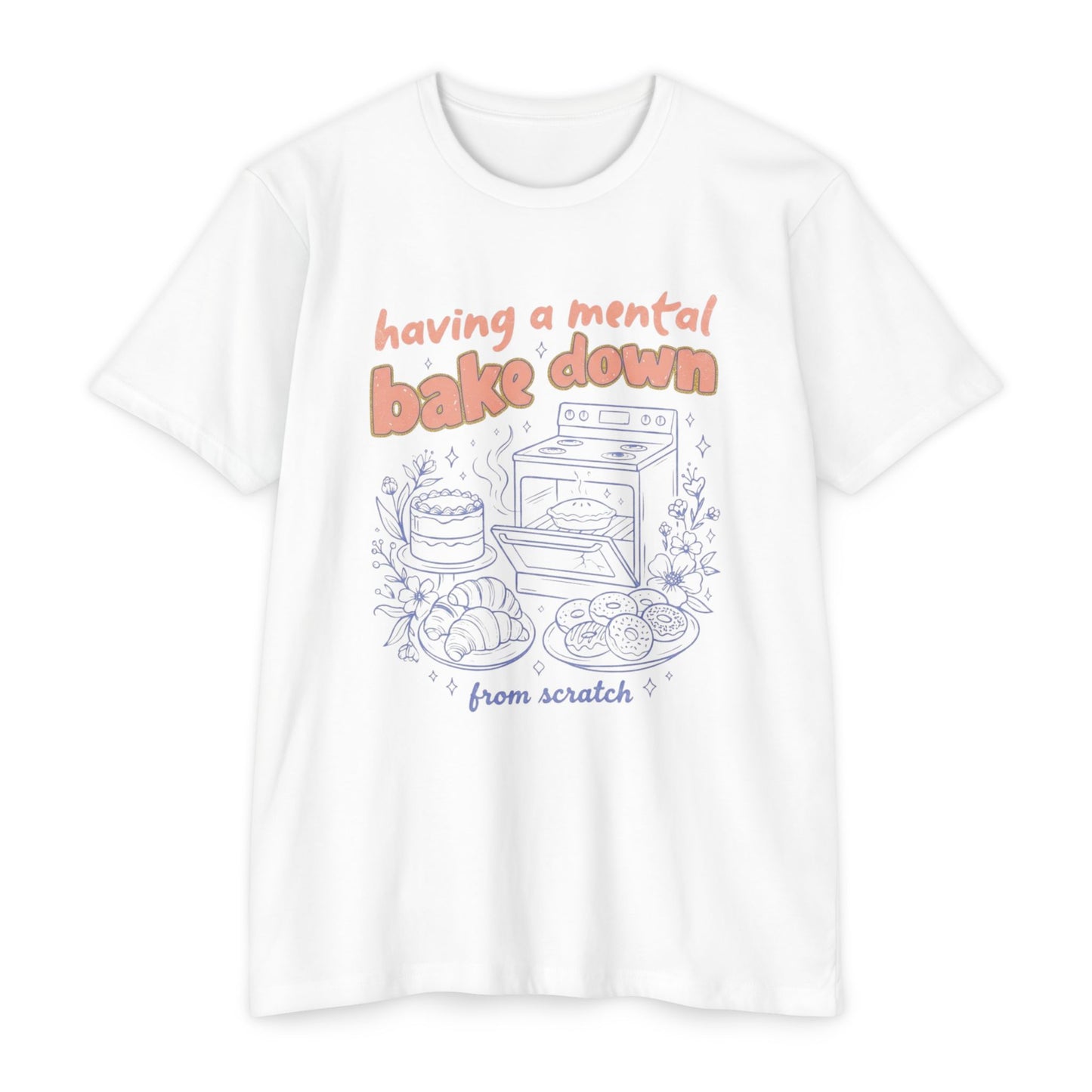 Having a Mental Bake Down T‑Shirt — Funny Baking Graphic Tee 'from scratch'