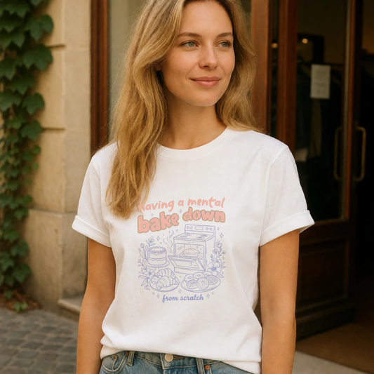 Having a Mental Bake Down T‑Shirt — Funny Baking Graphic Tee 'from scratch'