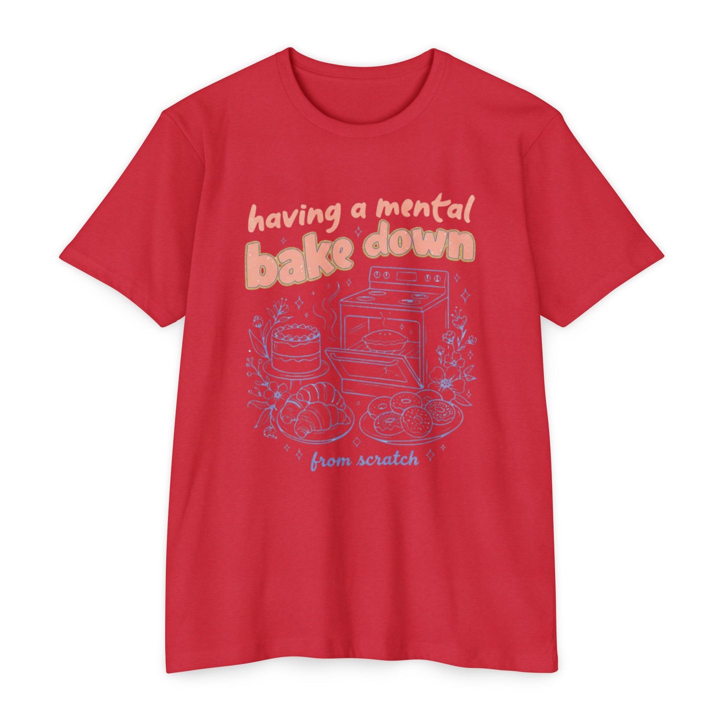 Having a Mental Bake Down T‑Shirt — Funny Baking Graphic Tee 'from scratch'