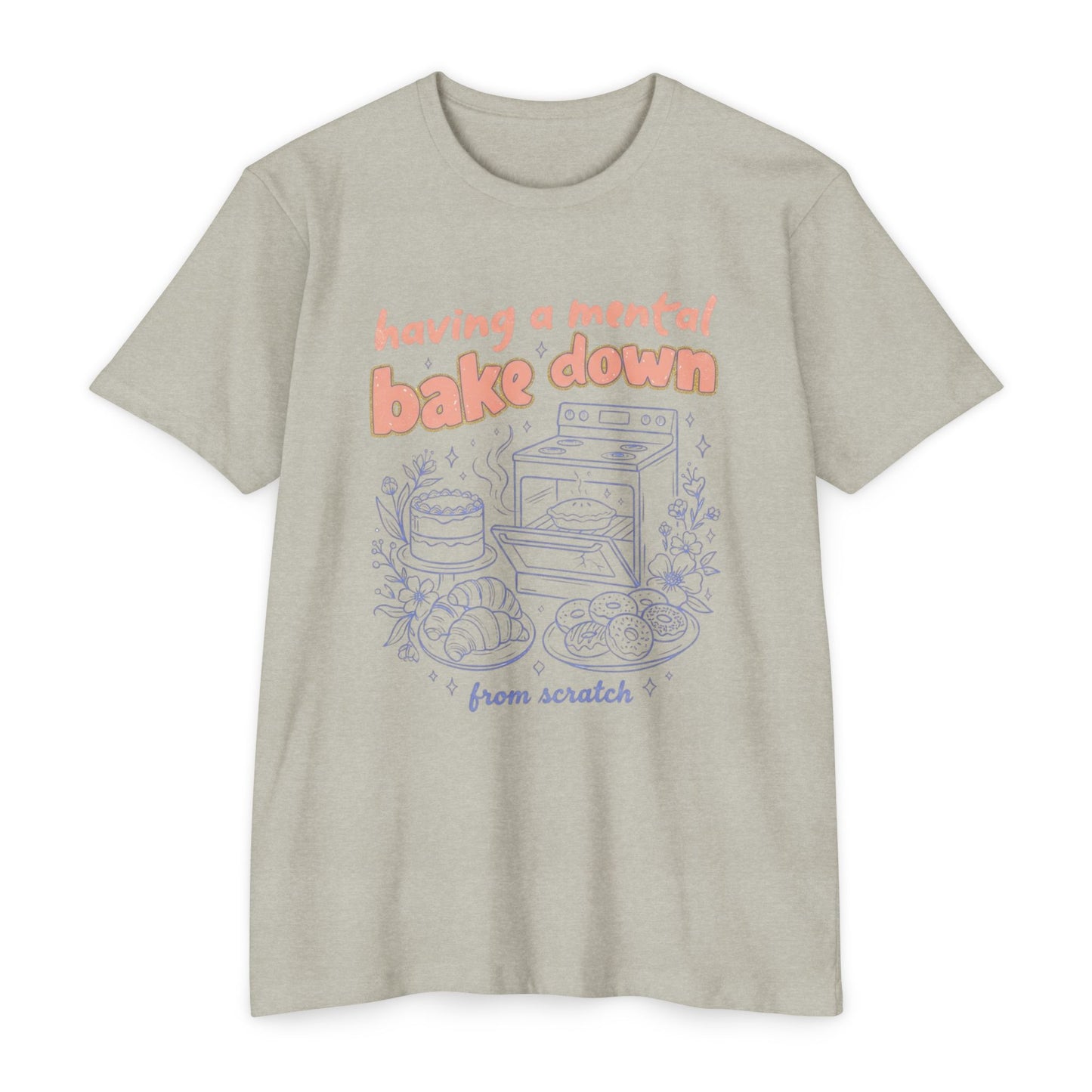 Having a Mental Bake Down T‑Shirt — Funny Baking Graphic Tee 'from scratch'