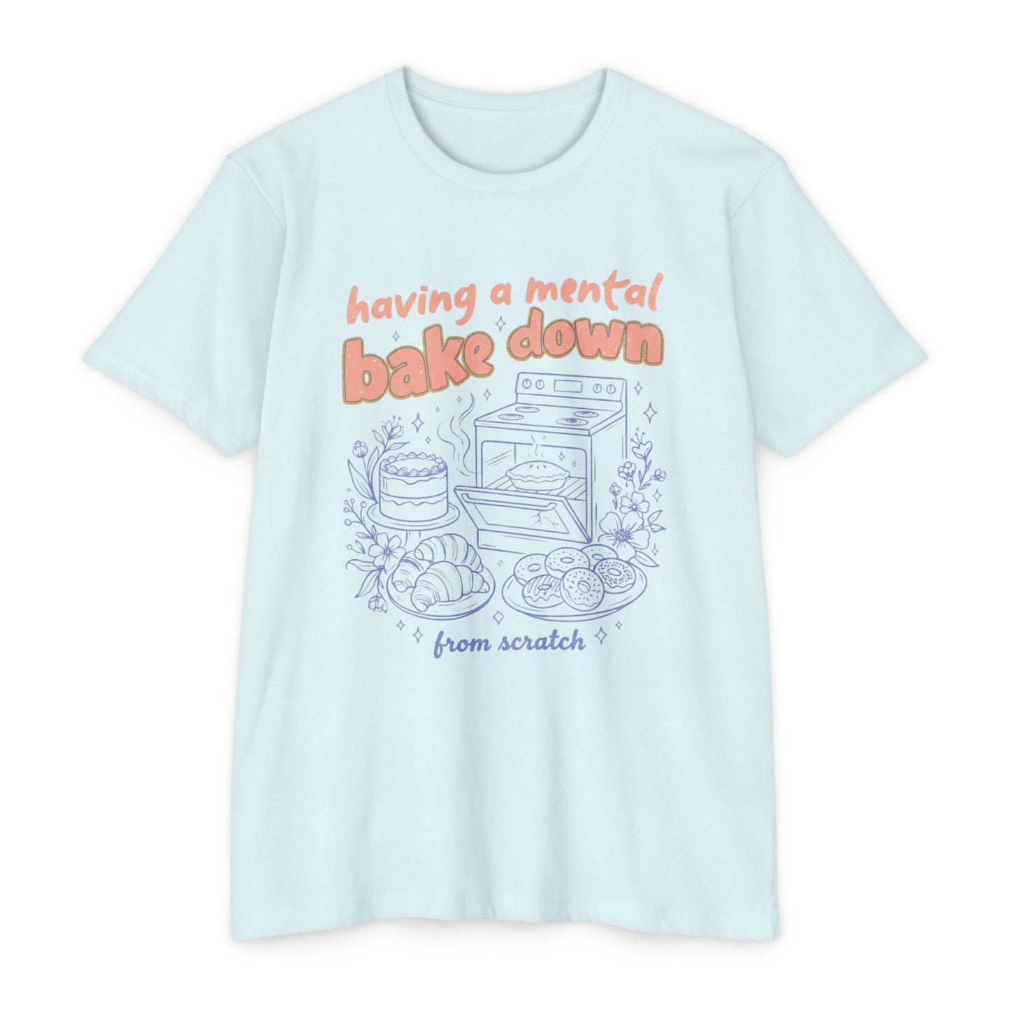Having a Mental Bake Down T‑Shirt — Funny Baking Graphic Tee 'from scratch'