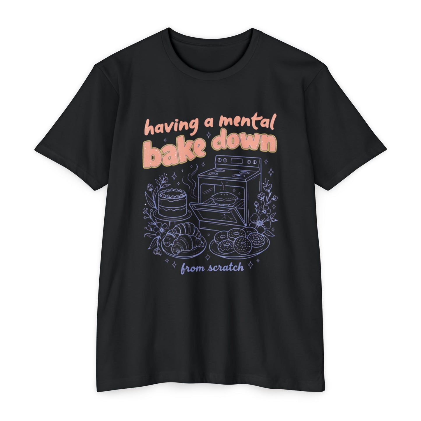 Having a Mental Bake Down T‑Shirt — Funny Baking Graphic Tee 'from scratch'