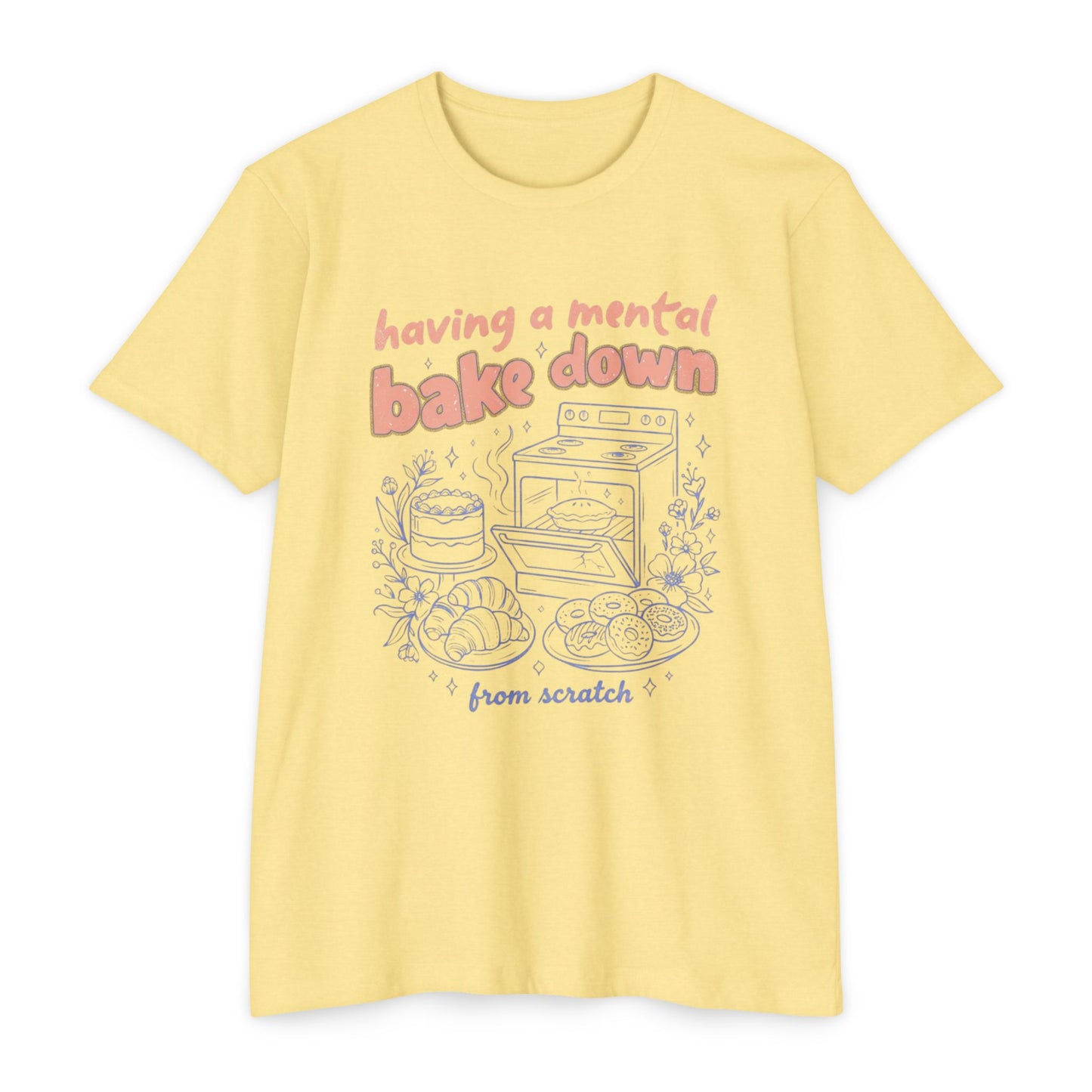 Having a Mental Bake Down T‑Shirt — Funny Baking Graphic Tee 'from scratch'