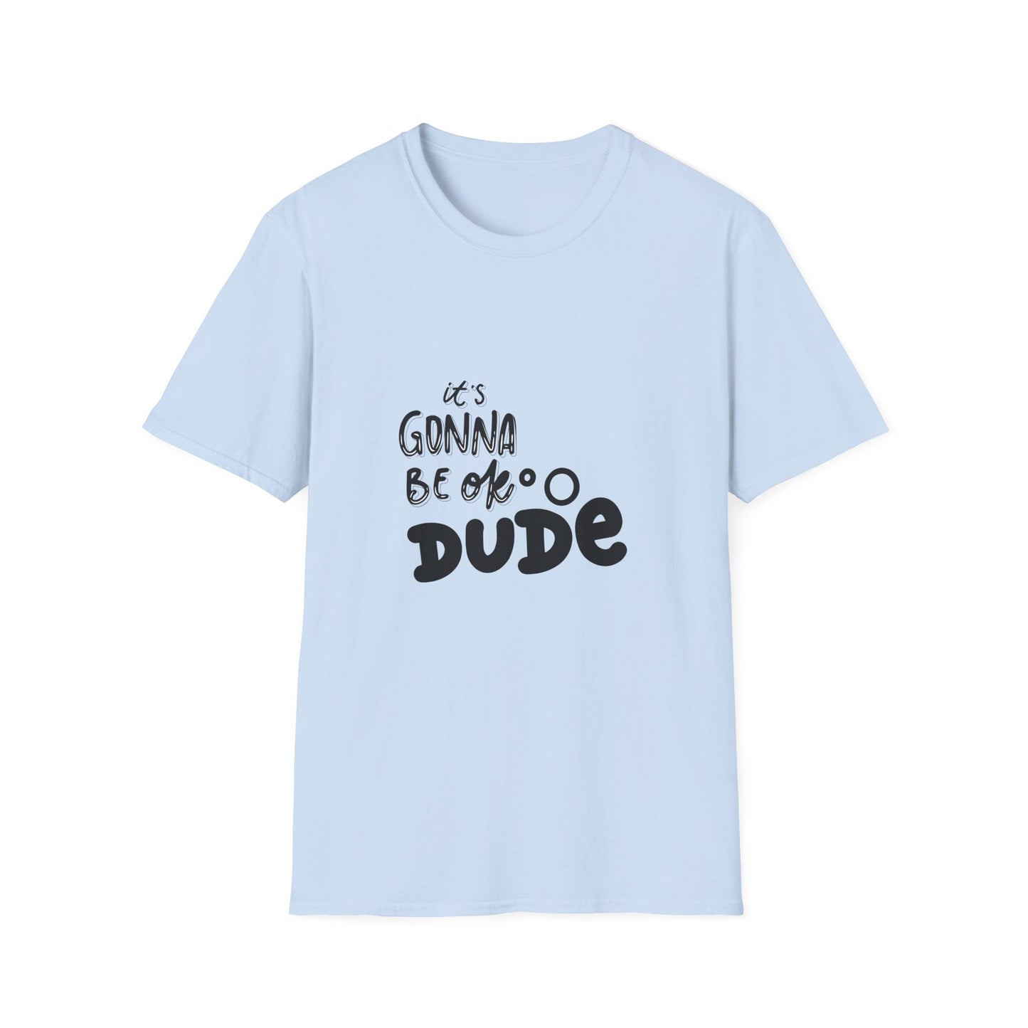 It's Gonna Be OK Dude T-Shirt — Casual Positive Message Tee