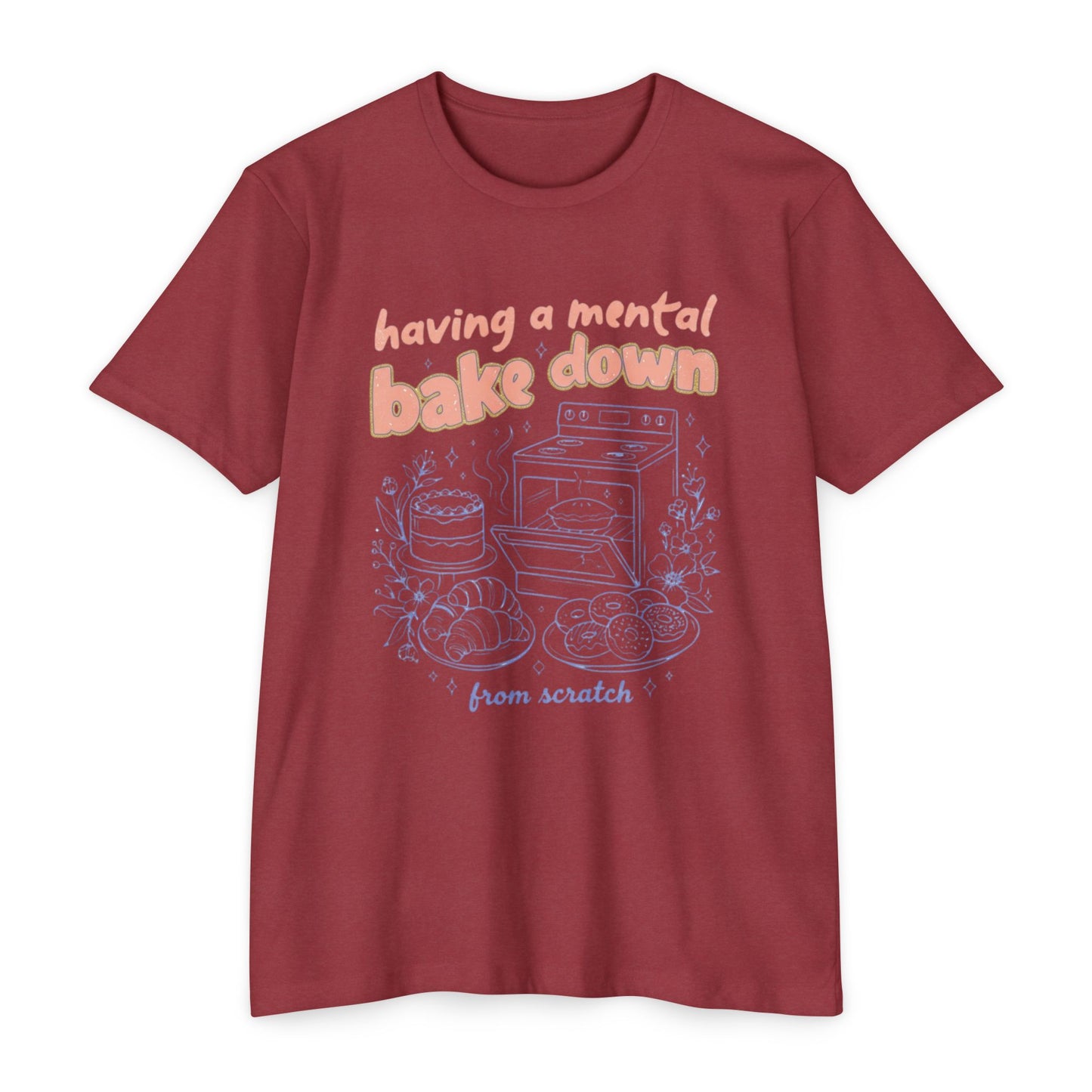 Having a Mental Bake Down T‑Shirt — Funny Baking Graphic Tee 'from scratch'